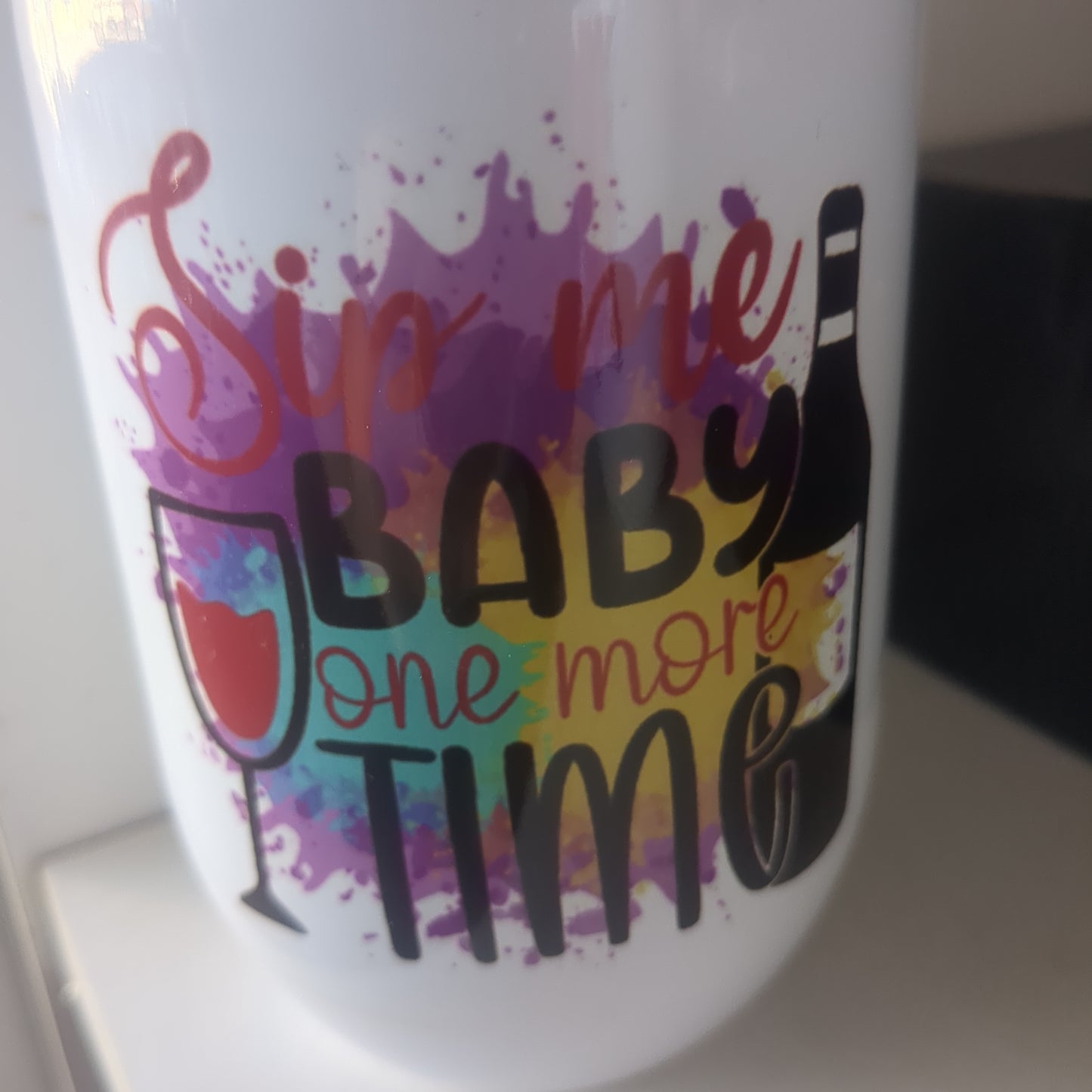 12 Oz Insulated Stainless Steel Wine Glass. Sip Me Baby One More Time