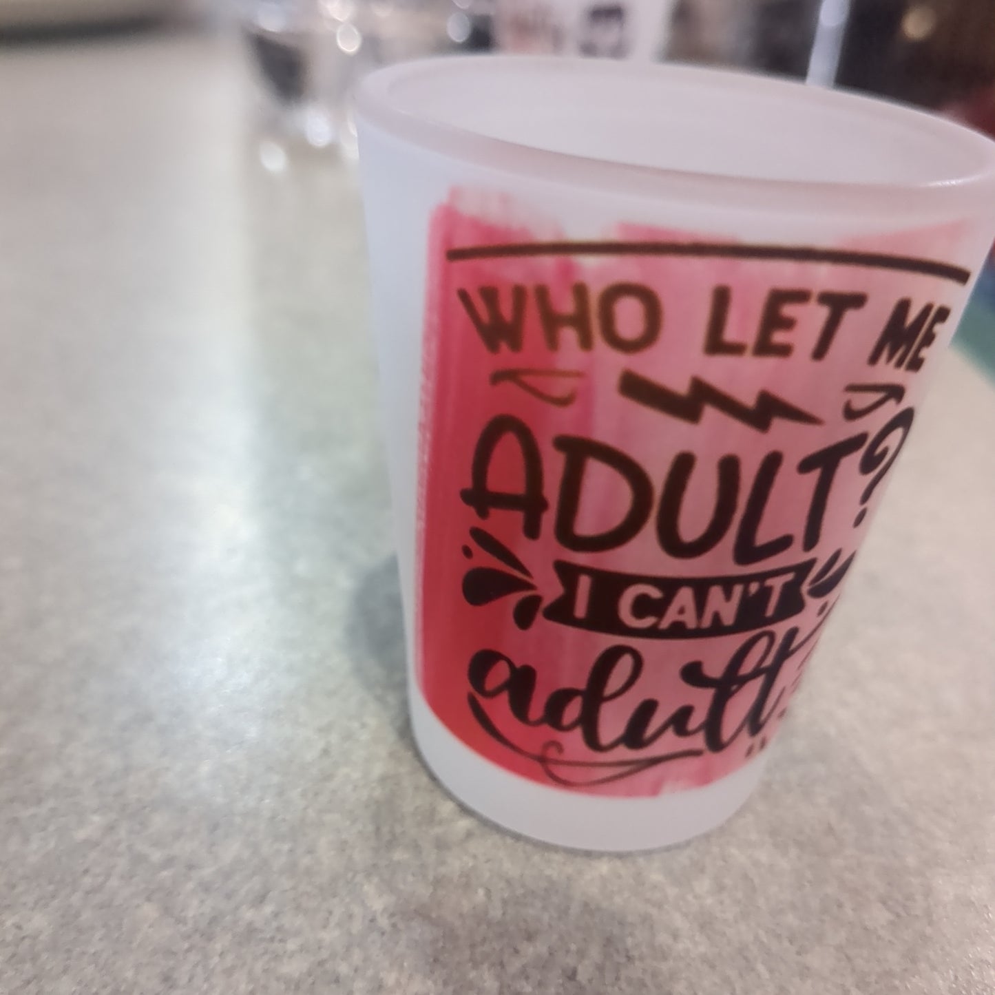 Frosted glass shot glass. Who let me adult I can't adult