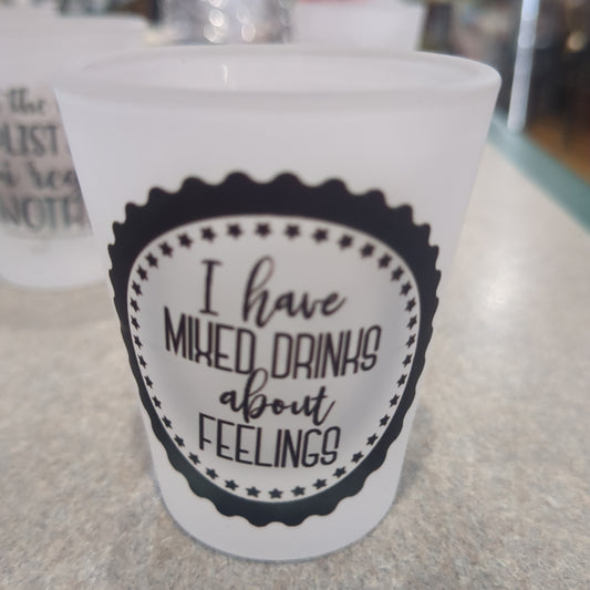 Imperfect Frosted glass shot glass. I have mixed drinks about feelings.