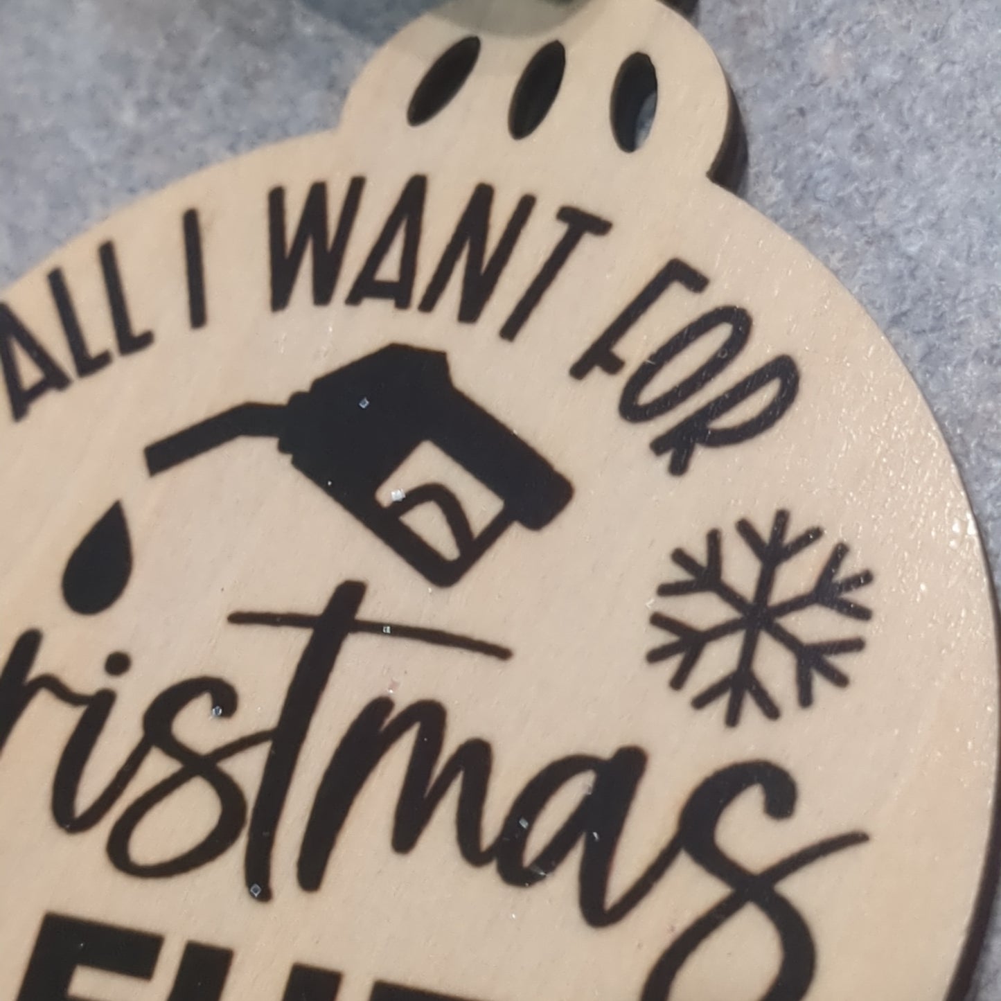 MDF ball ornament All I want for Christmas is fuel
