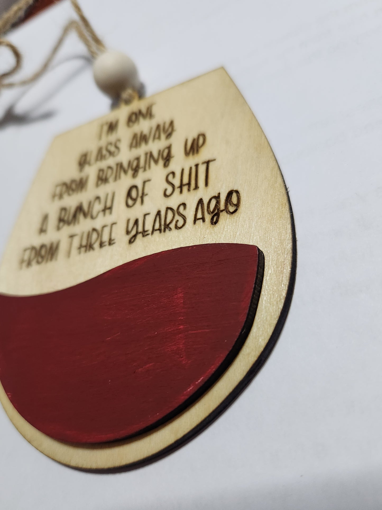 Wine tag or car charm I'm one glass away from bringing up s*i*t from three years ago. Red Wine glass