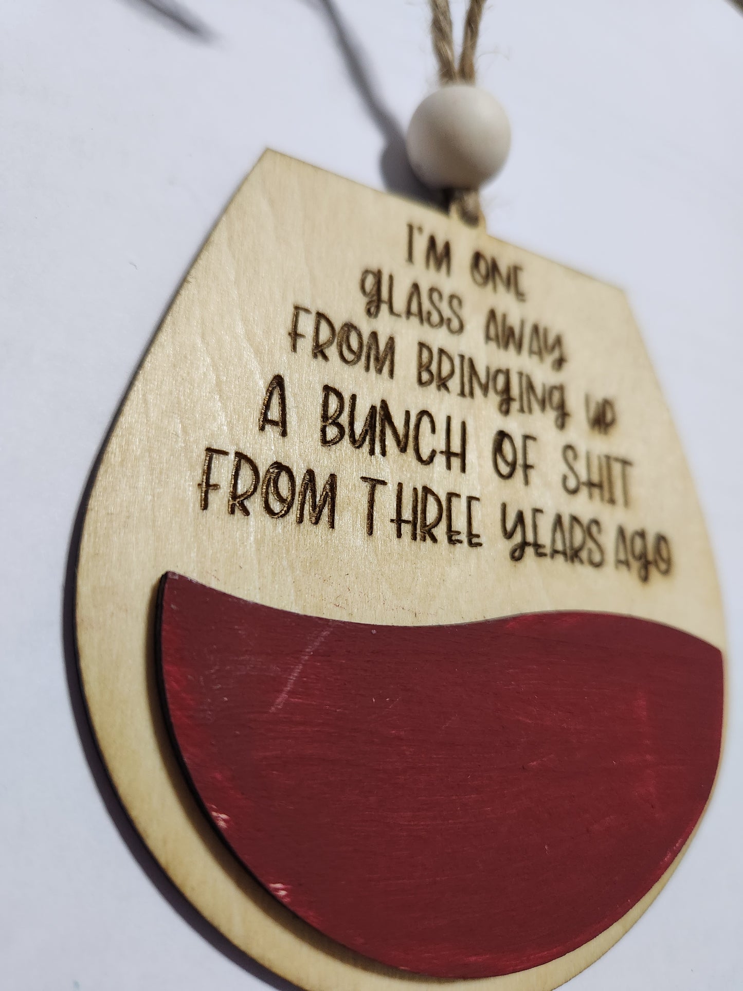 Wine tag or car charm I'm one glass away from bringing up s*i*t from three years ago. Red Wine glass