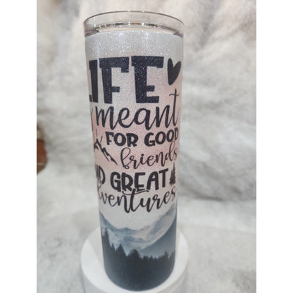 20 oz Stainless Steel Glitter Tumbler Life is Meant For Good Friends & Great Adventure