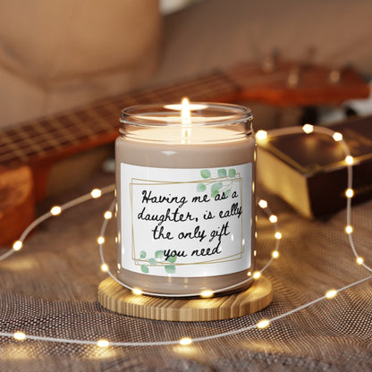 Scented Soy Candle, 9oz. Having me as a daughter, is really the only gift you need