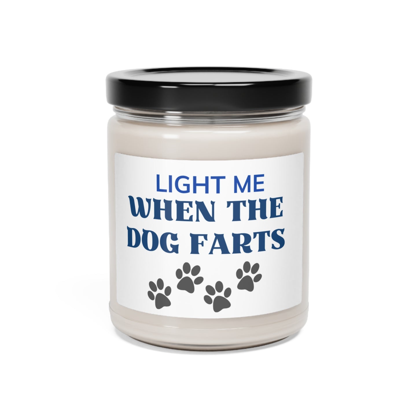 Scented Soy Candle, 9oz. Light me when the dog farts.