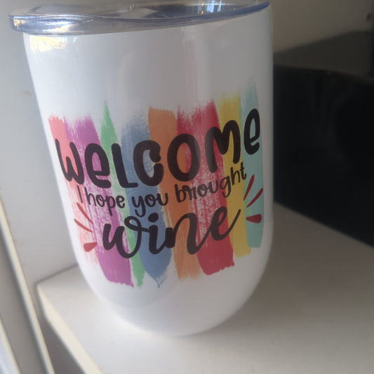 12 Oz Insulated Stainless Steel Wine Glass Says Welcome I Hope You Brought Wine