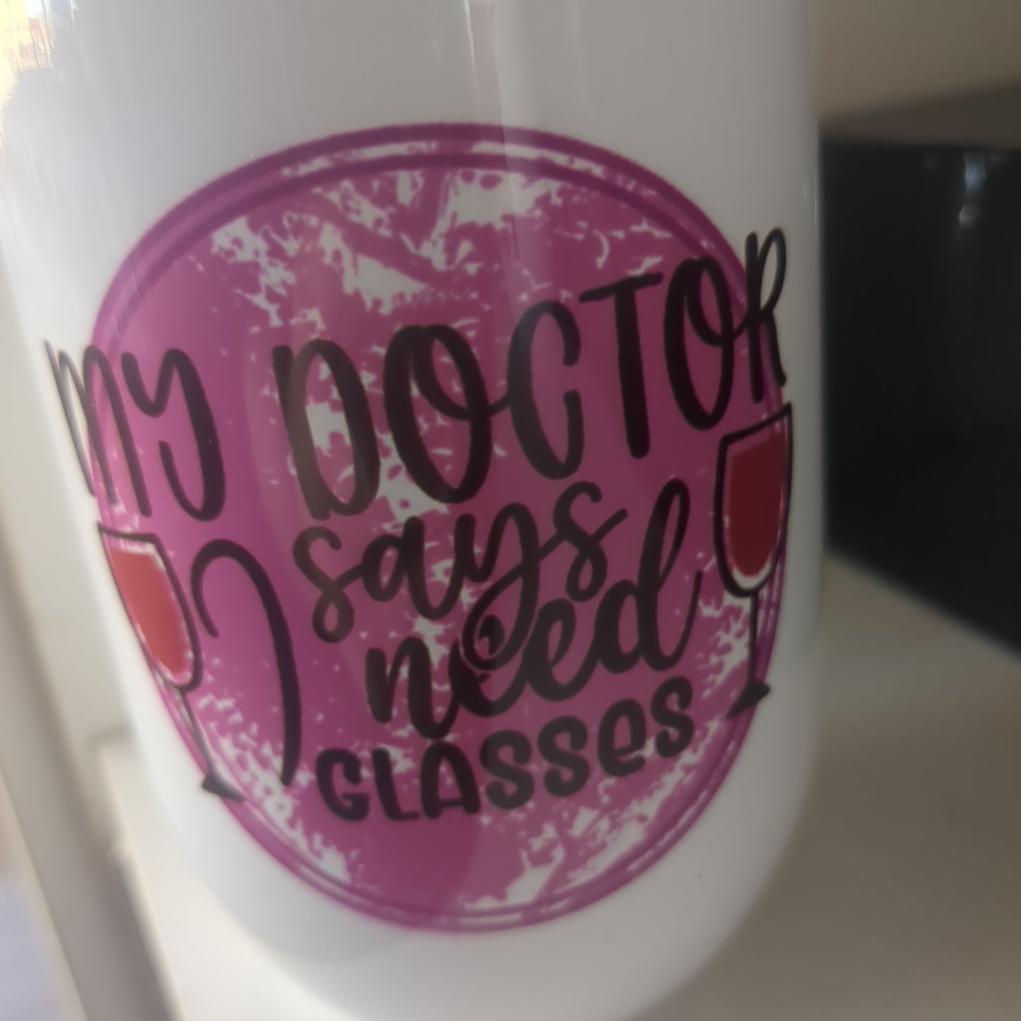 12 Oz stainles steel wine tumbler My Doctor Says I Need Glasses