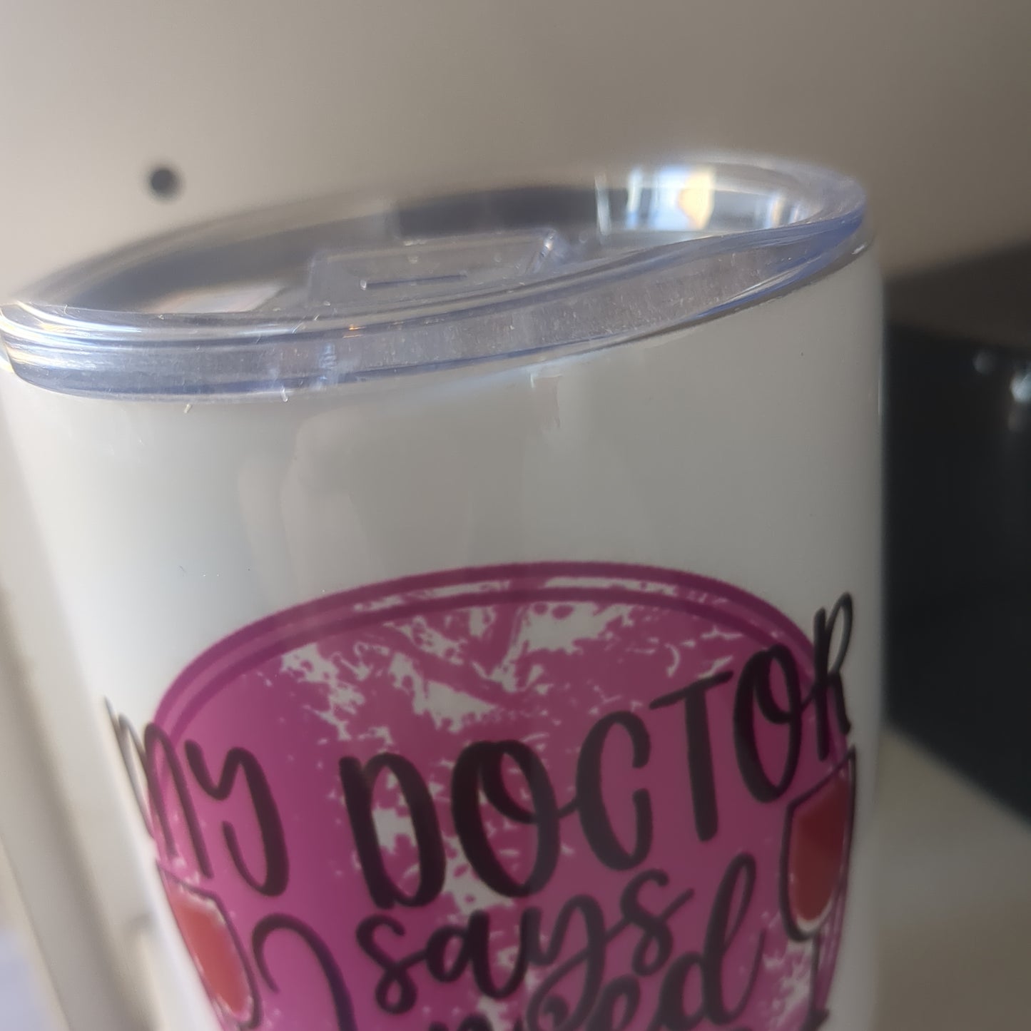 12 Oz stainles steel wine tumbler My Doctor Says I Need Glasses