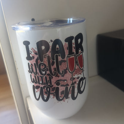 12 Oz Stainless Steel Wine tumbler It Says I Pair Well With Wine
