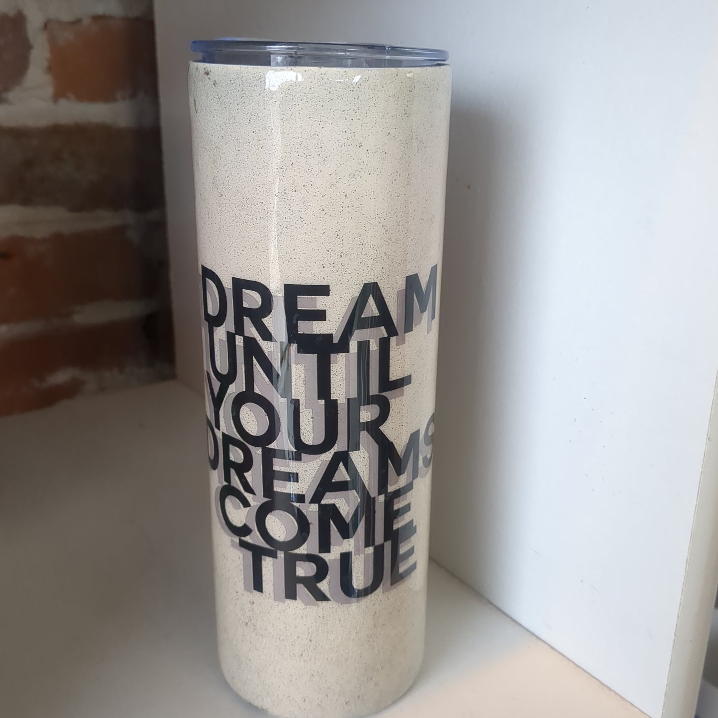 20 oz Stainless steel Tumbler Dream Until All Your Dreams Come True