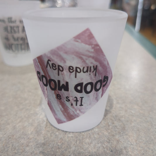 Imperfect Frosted glass shot glass. Upside down it's a good mood kind of day