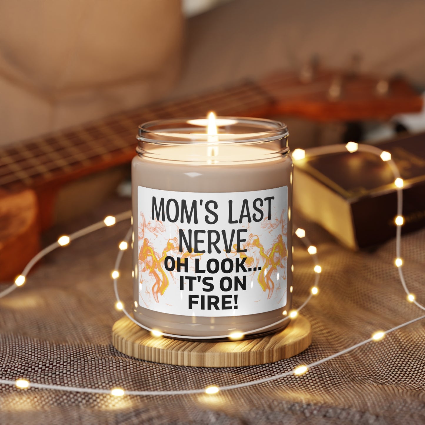 Scented Soy Candle, 9oz Mom's Last Nerve, Oh look its on fire!