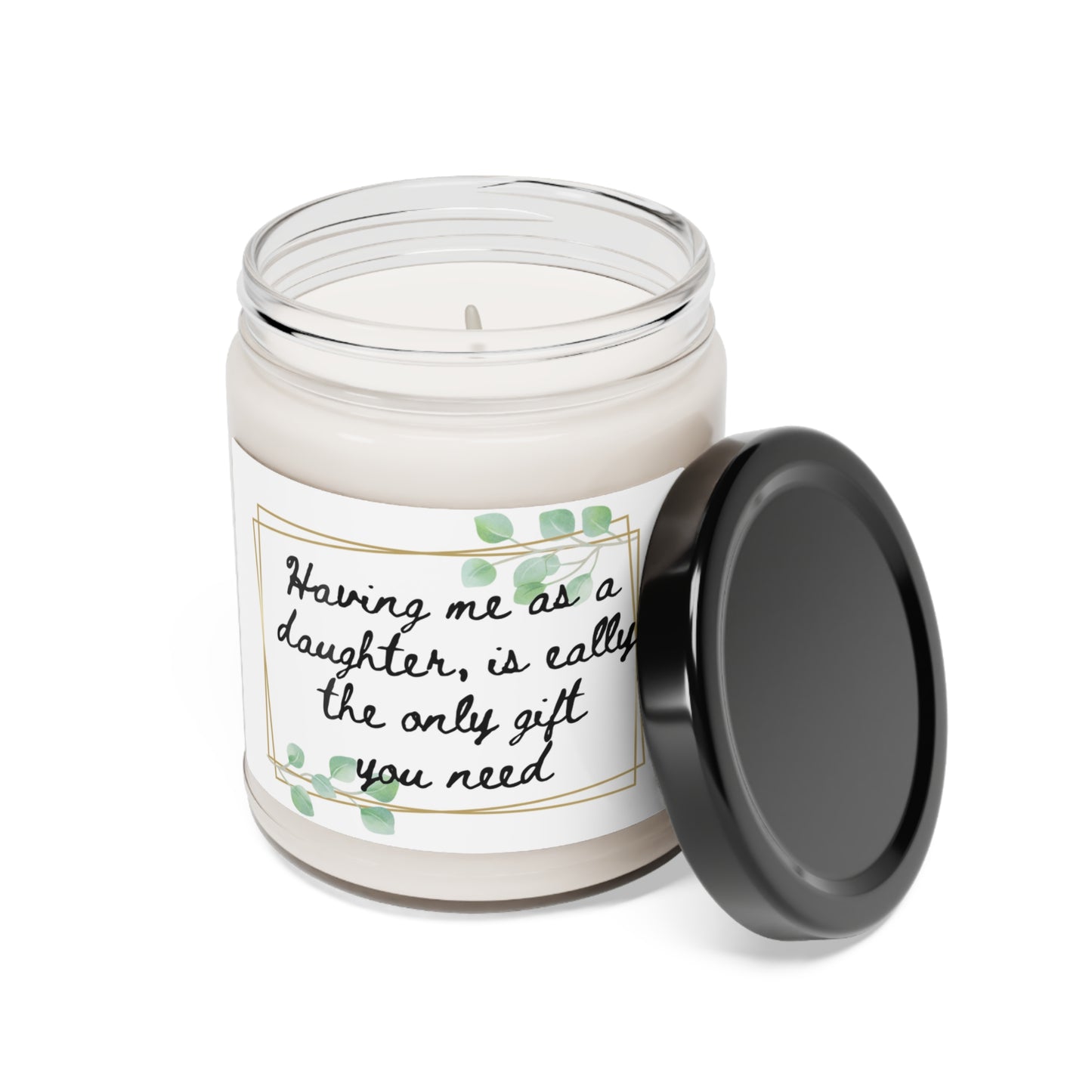 Scented Soy Candle, 9oz. Having me as a daughter, is really the only gift you need