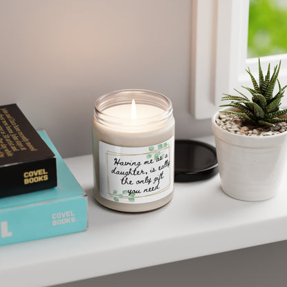 Scented Soy Candle, 9oz. Having me as a daughter, is really the only gift you need