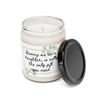 Scented Soy Candle, 9oz. Having me as a daughter, is really the only gift you need
