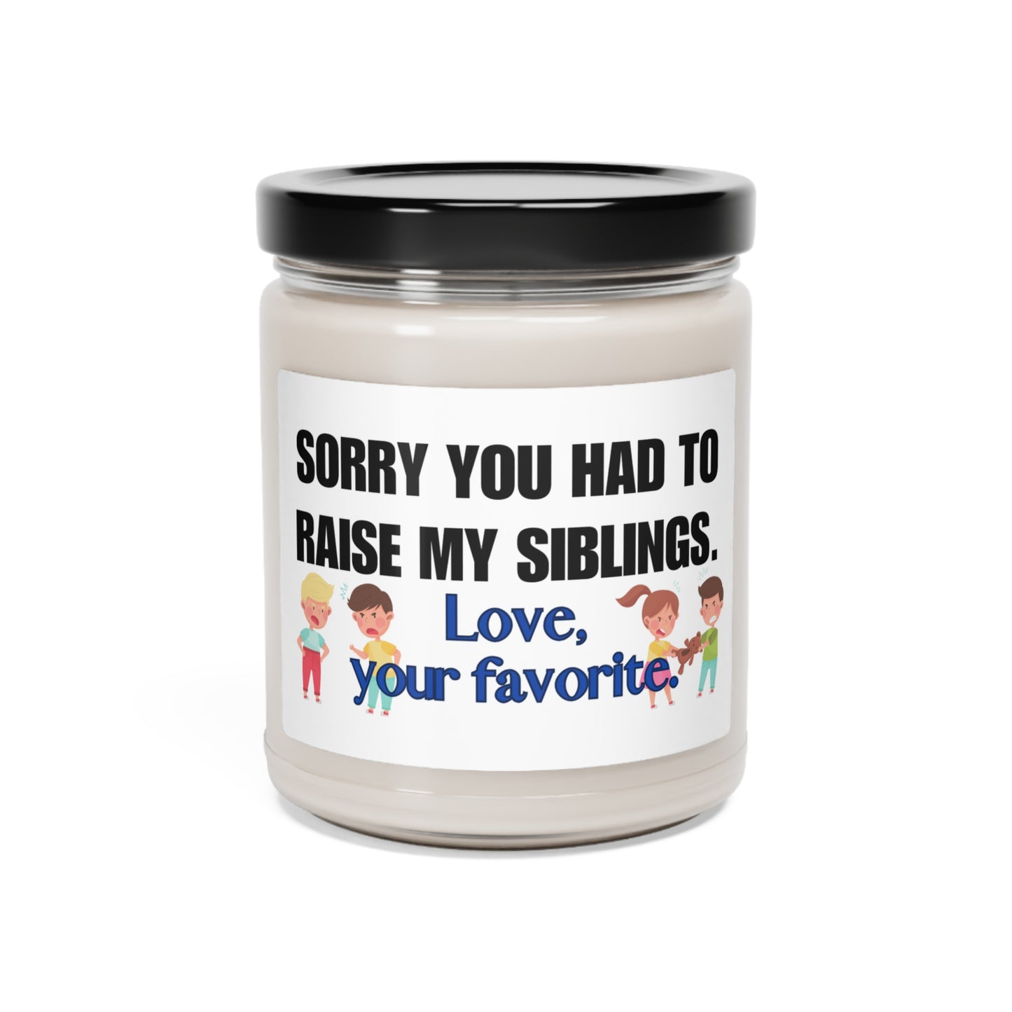 Scented Soy Candle, 9oz Sorry you had to Raise My Siblings, Love your favorite