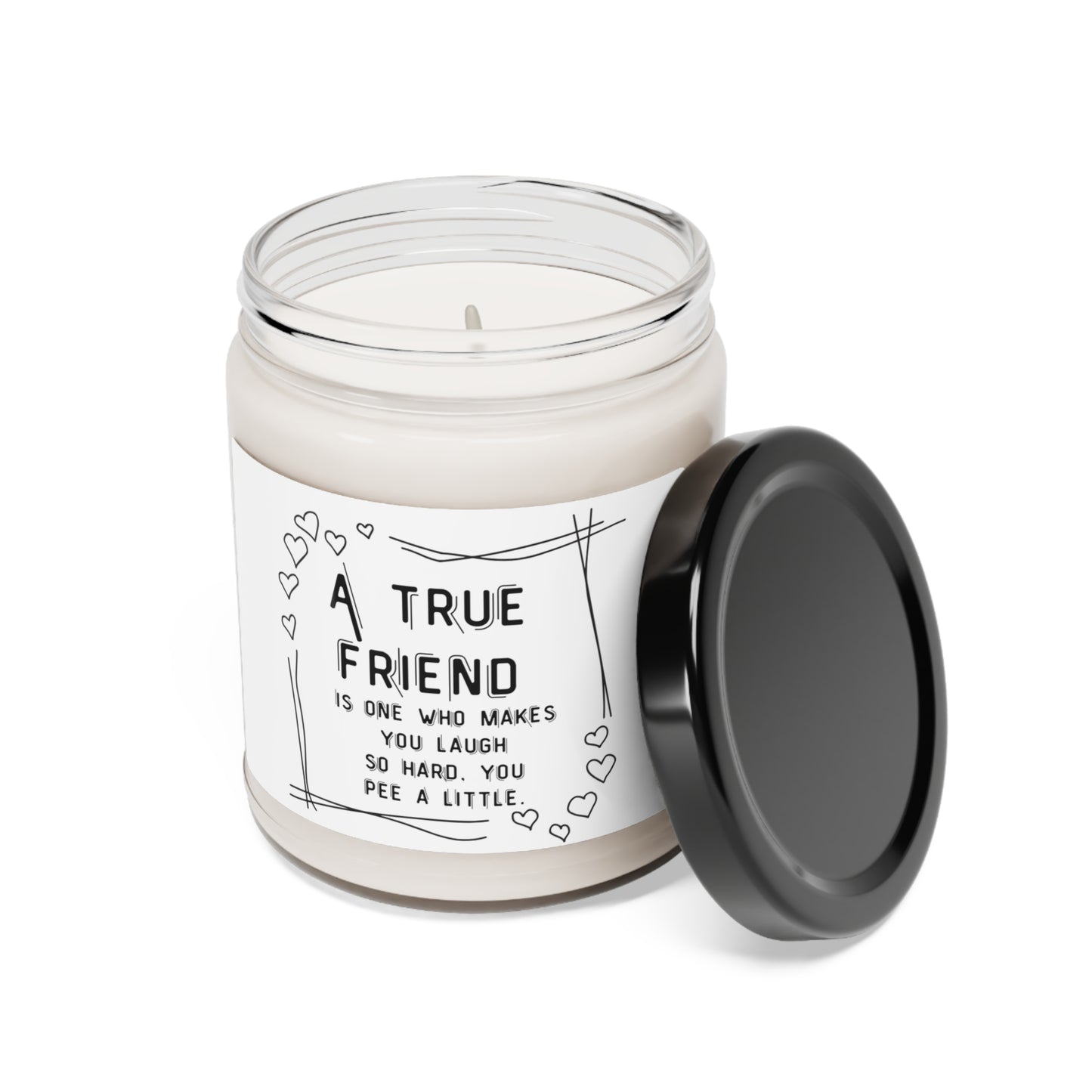 Scented Soy Candle, 9oz.  A true friend is one who makes you laugh so hard you pee a little