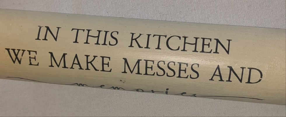 Rolling pin.  In this kitchen we make messes and memories