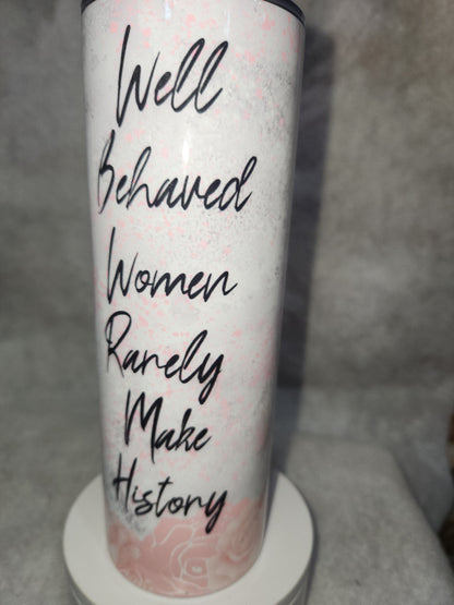20 Oz Insulated Stainless Steel Tumbler Well-behaved Women Rarely Make History tm1