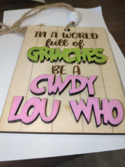 Ornament or car charm In a world of Grinches be a Cindy Lou Who