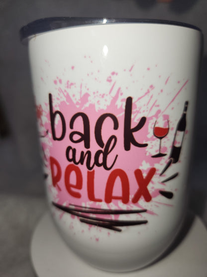12 Oz Stainless Steel Wine tumbler. It Says Sip Back And Relax wt6
